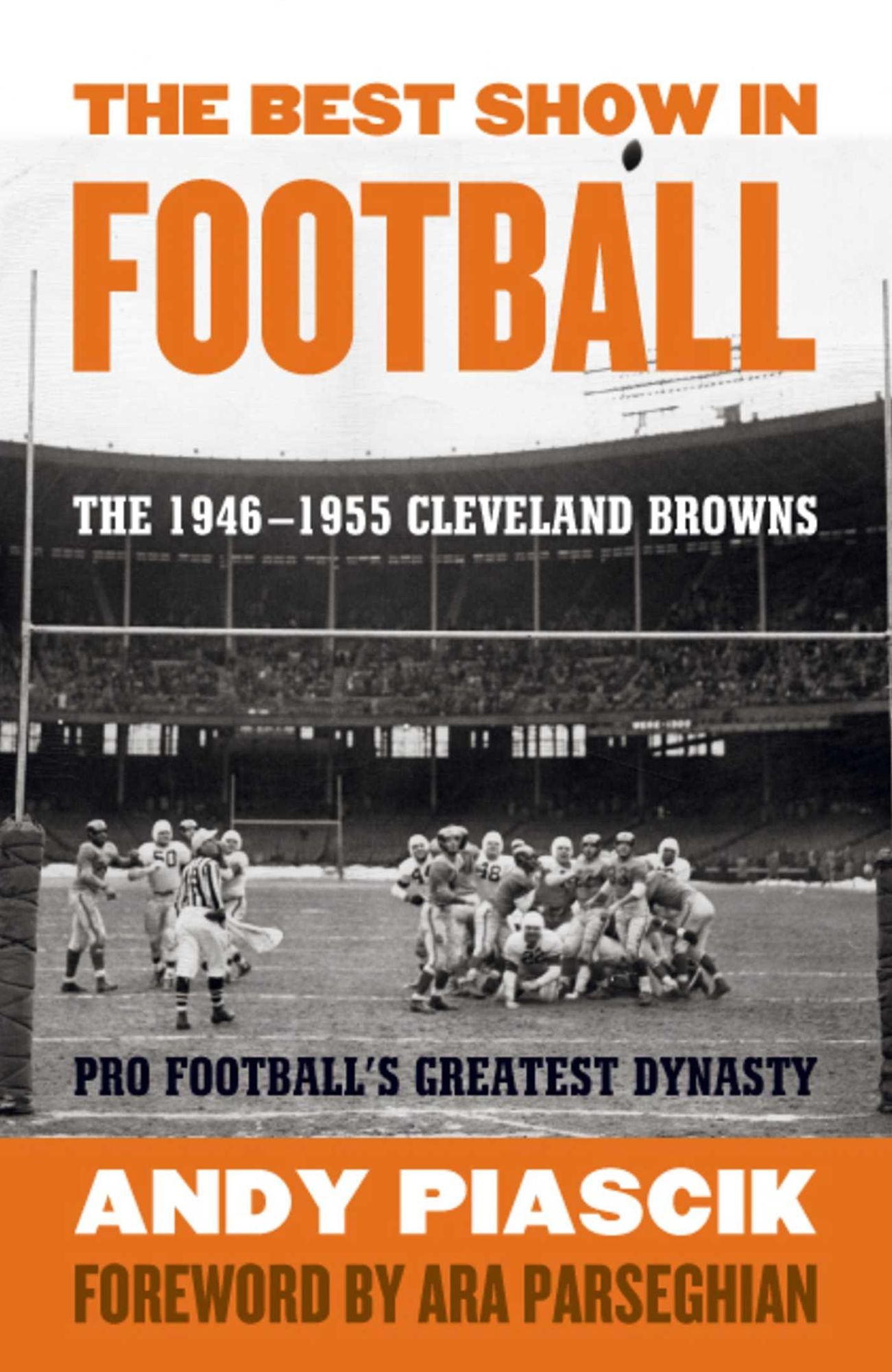 The Best Show in Football: The 1946-1955 Cleveland Browns - Pro Football's Greatest Dynasty