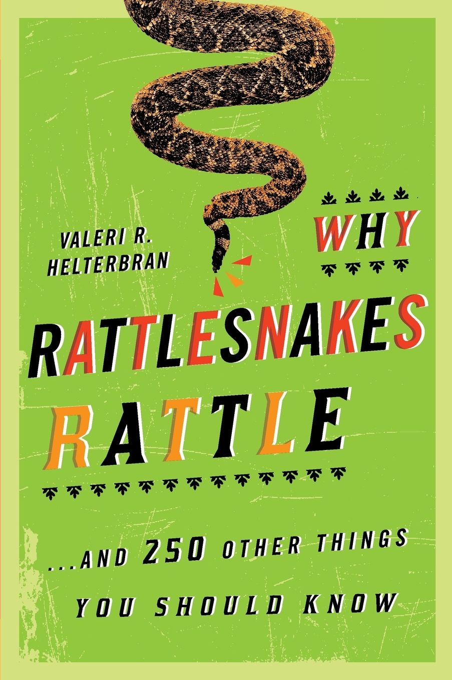 Why Rattlesnakes Rattle: ...and 250 Other Things You Should Know