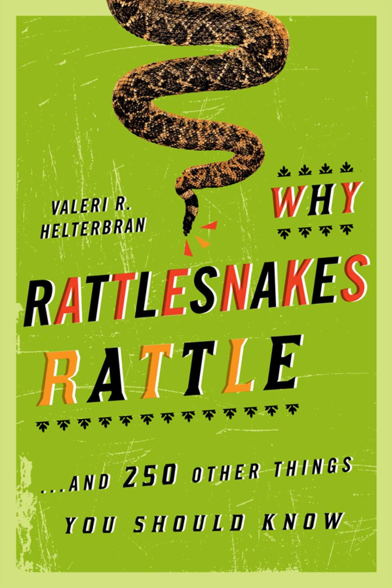 Why Rattlesnakes Rattle: ...and 250 Other Things You Should Know