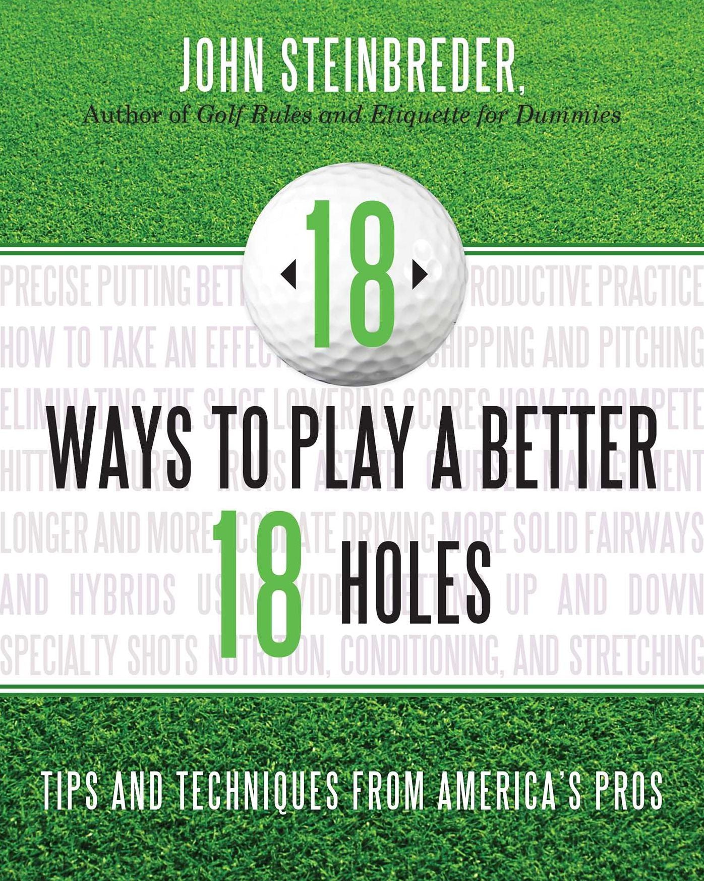18 Ways to Play a Better 18 Holes: Tips and Techniques from America's Best Club Professionals