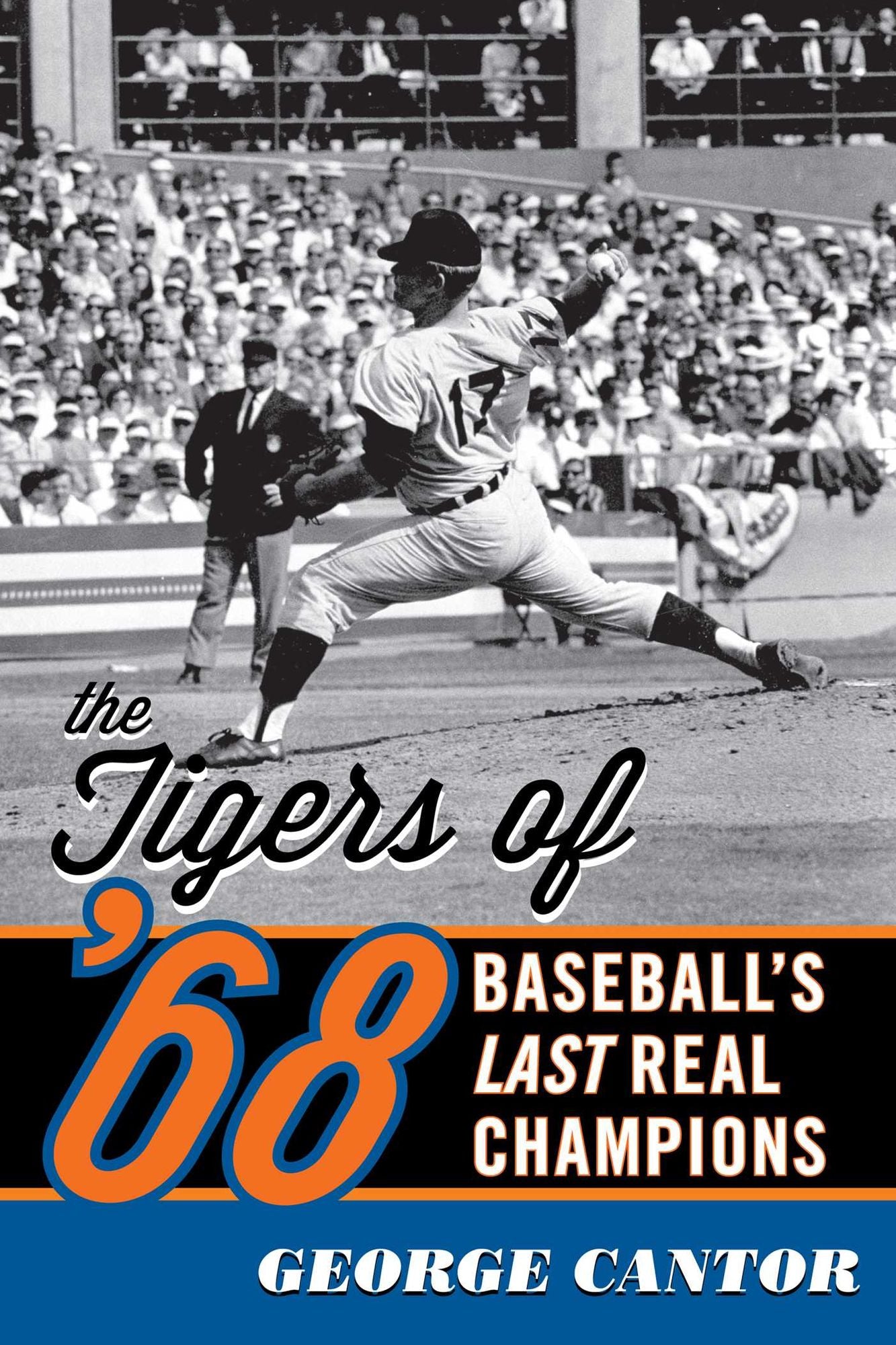 The Tigers of '68 : Baseball's Last Real Champions