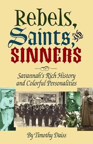 Rebels, Saints, and Sinners: Savannah's Rich History and Colorful Personalities