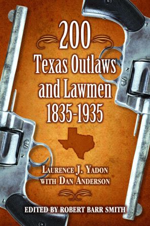 200 Texas Outlaws and Lawmen: 1835-1935