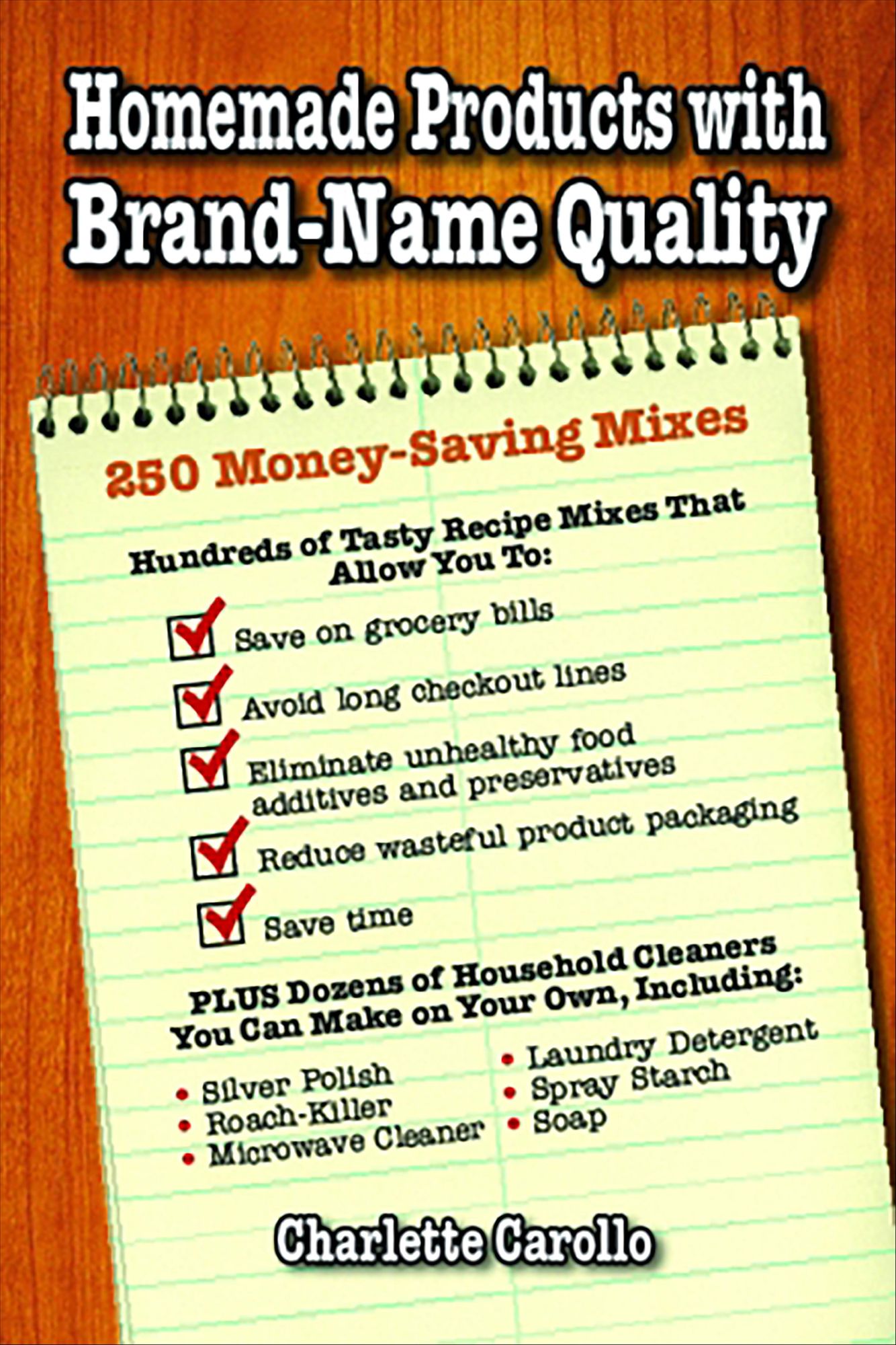 Homemade Products with Brand-Name Quality: 250 Money-Saving Mixes