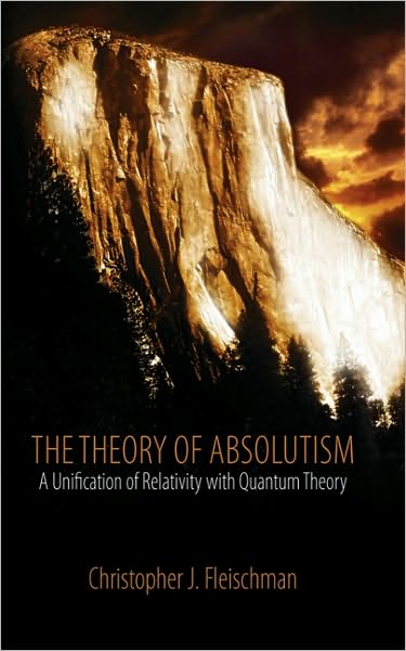 The Theory of Absolutism: A Unification of the Theory of Relativity and Quantum Theory