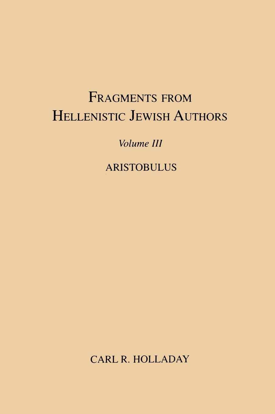 Fragments From Hellenistic Jewish Authors, Volume Iii, Aristobulus