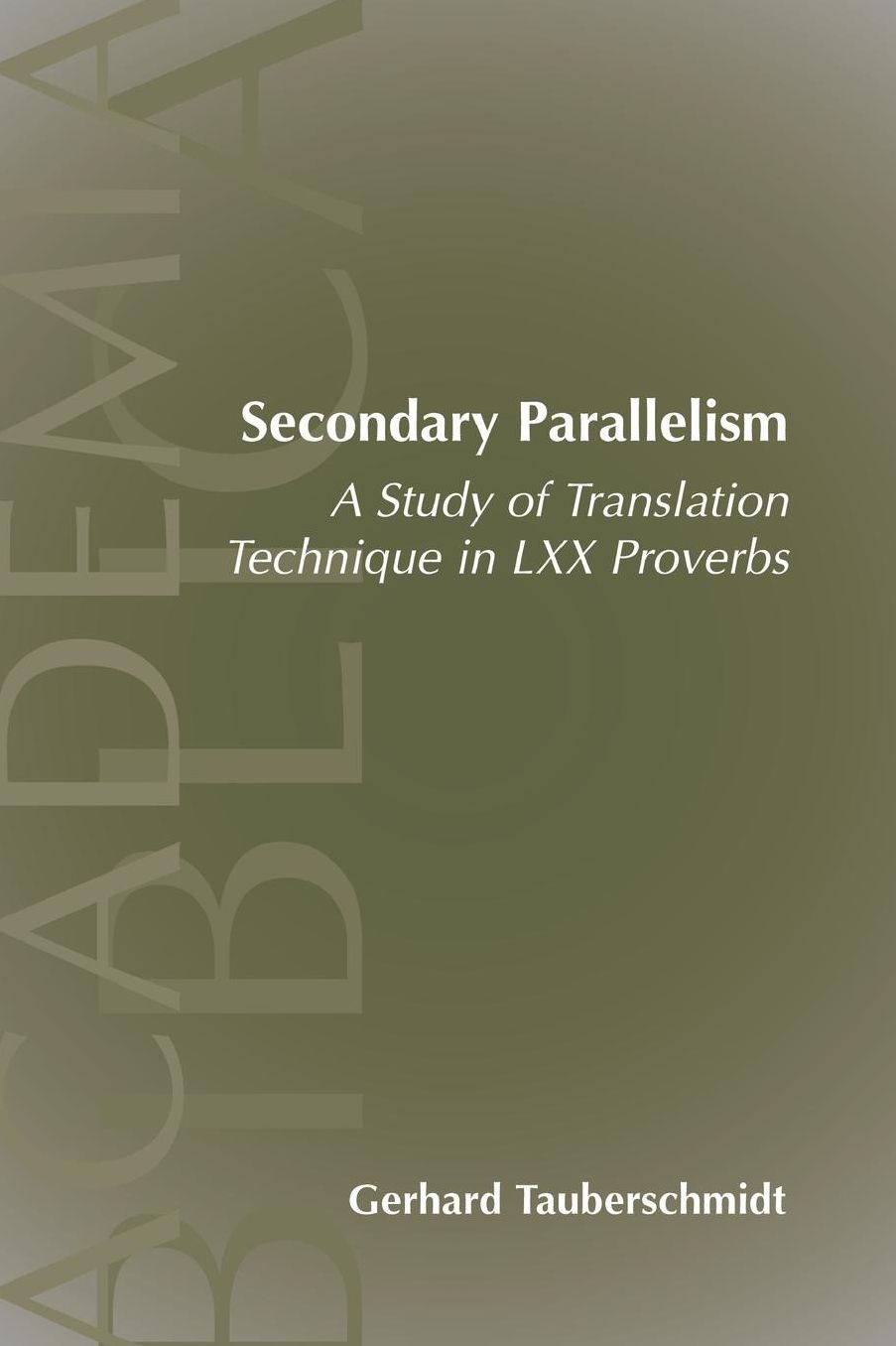 Secondary Parallelism: A Study of Translation Technique in LXX Proverbs
