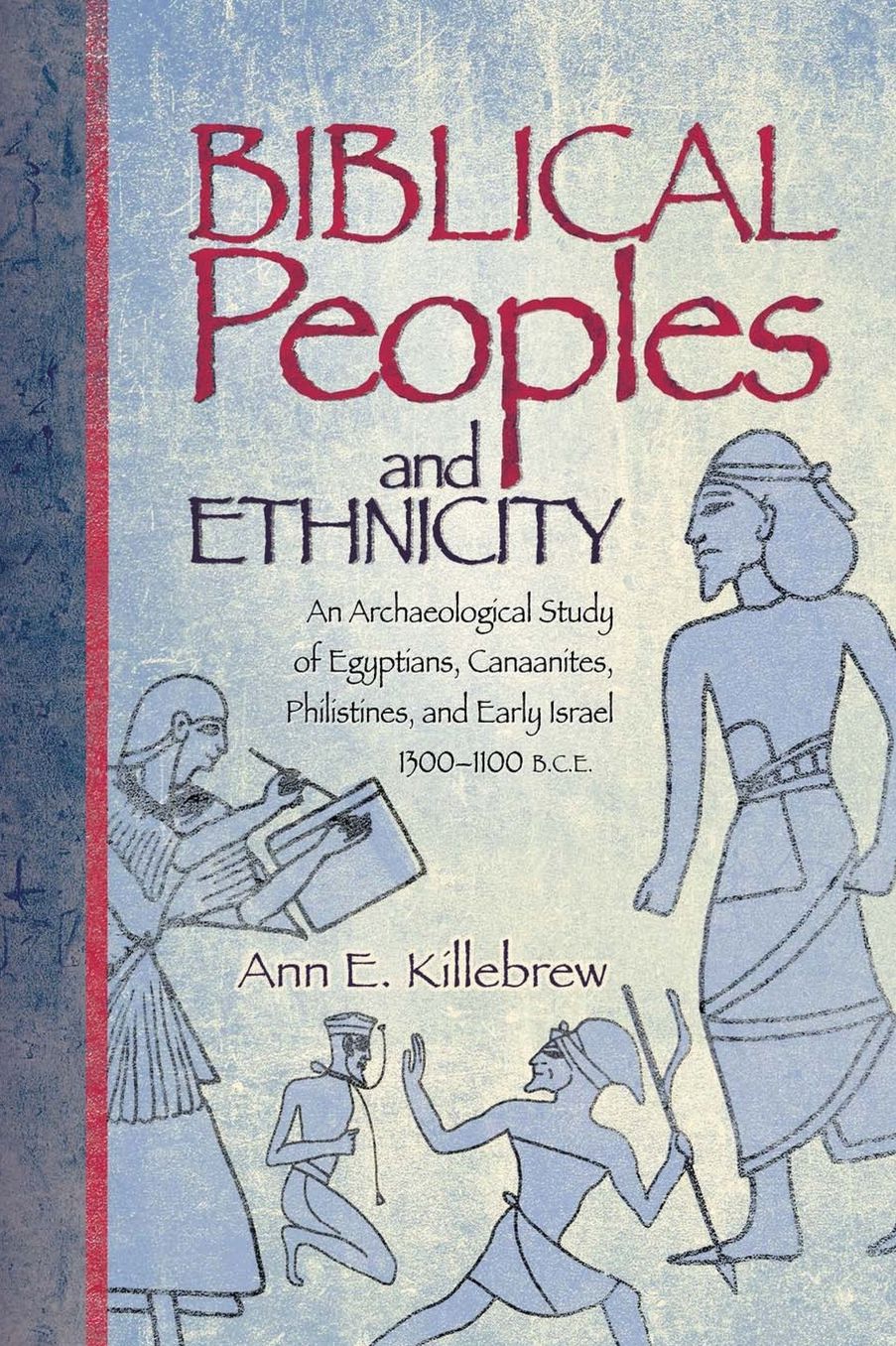 Biblical Peoples And Ethnicity: An Archaeological Study of Egyptians, Canaanites, Philistines, And Early Israel 1300-1100 B.C.E.