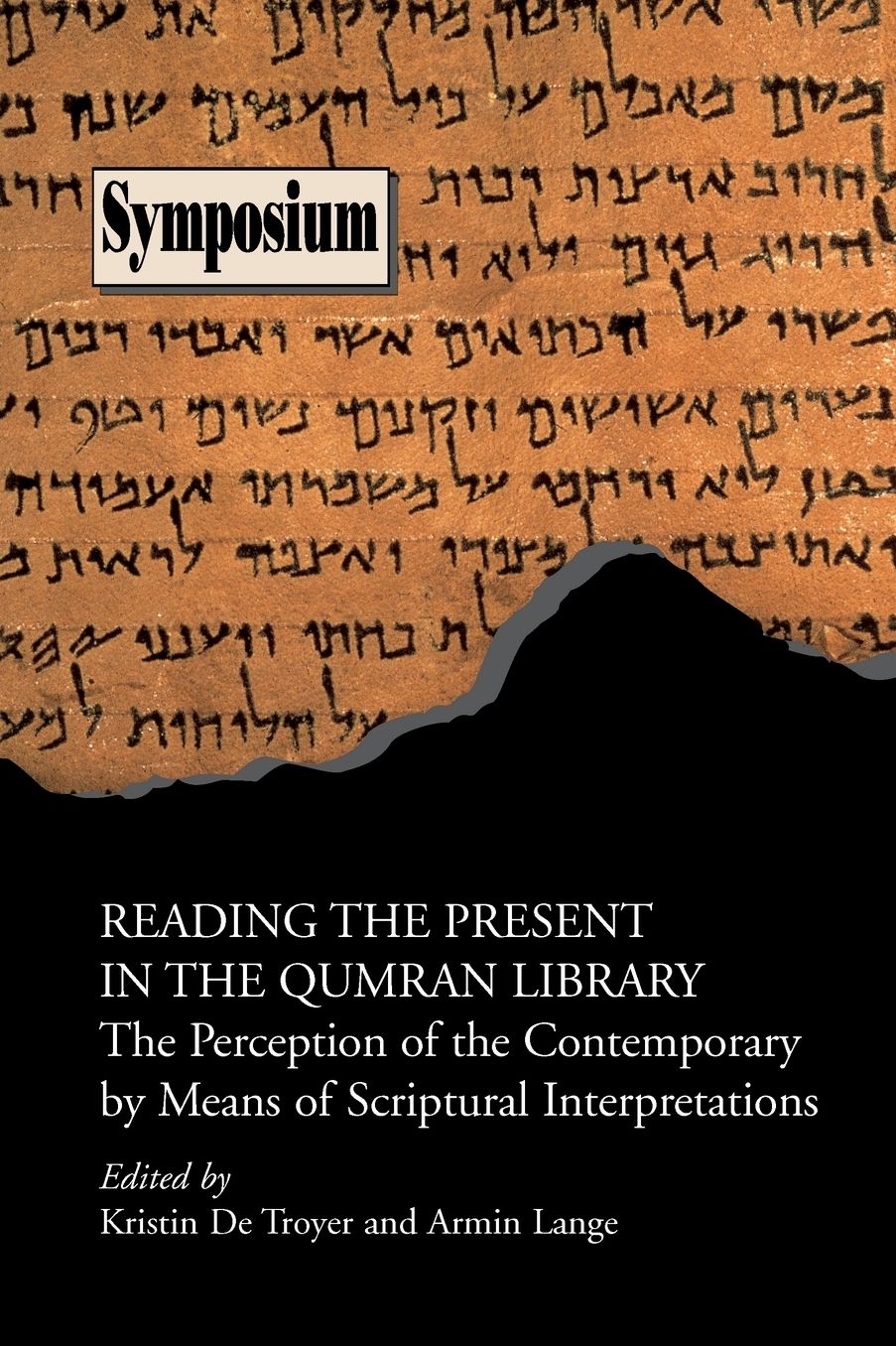 Reading the Present in the Qumran Library: The Perception of the Contemporary by Means of Scriptural Interpretations (Symposium Series #30)