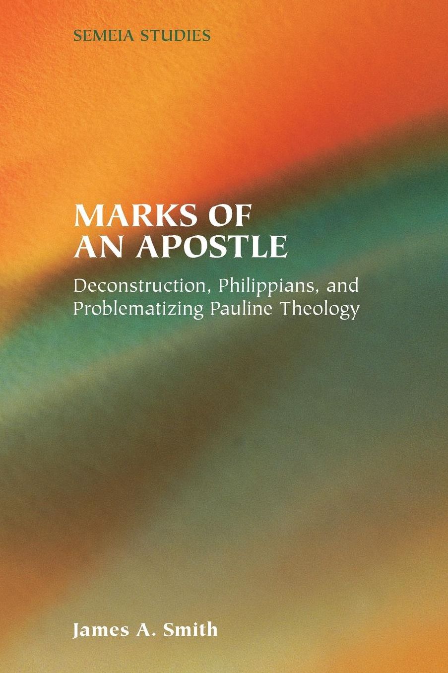 Marks of an Apostle: Deconstruction, Philippians, and Problematizing Pauline Theology