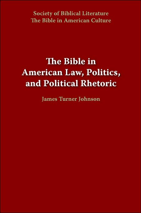 The Bible In American Law, Politics, And Political Rhetoric