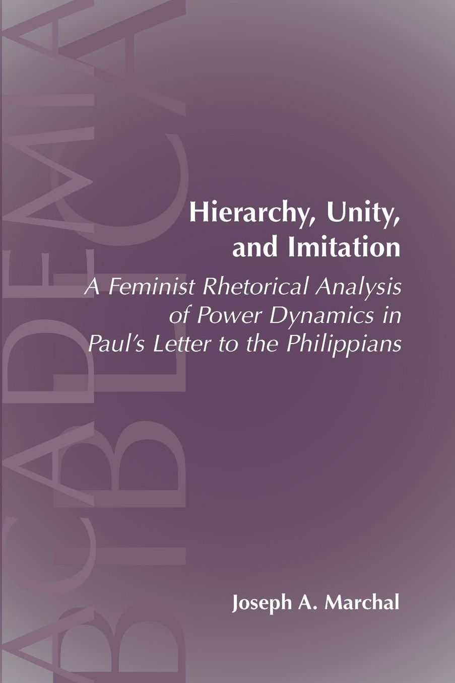 Hierarchy, Unity, And Imitation: A Feminist Rhetorical Analysis Of Power Dynamics In Paul's Letter To The Philippians