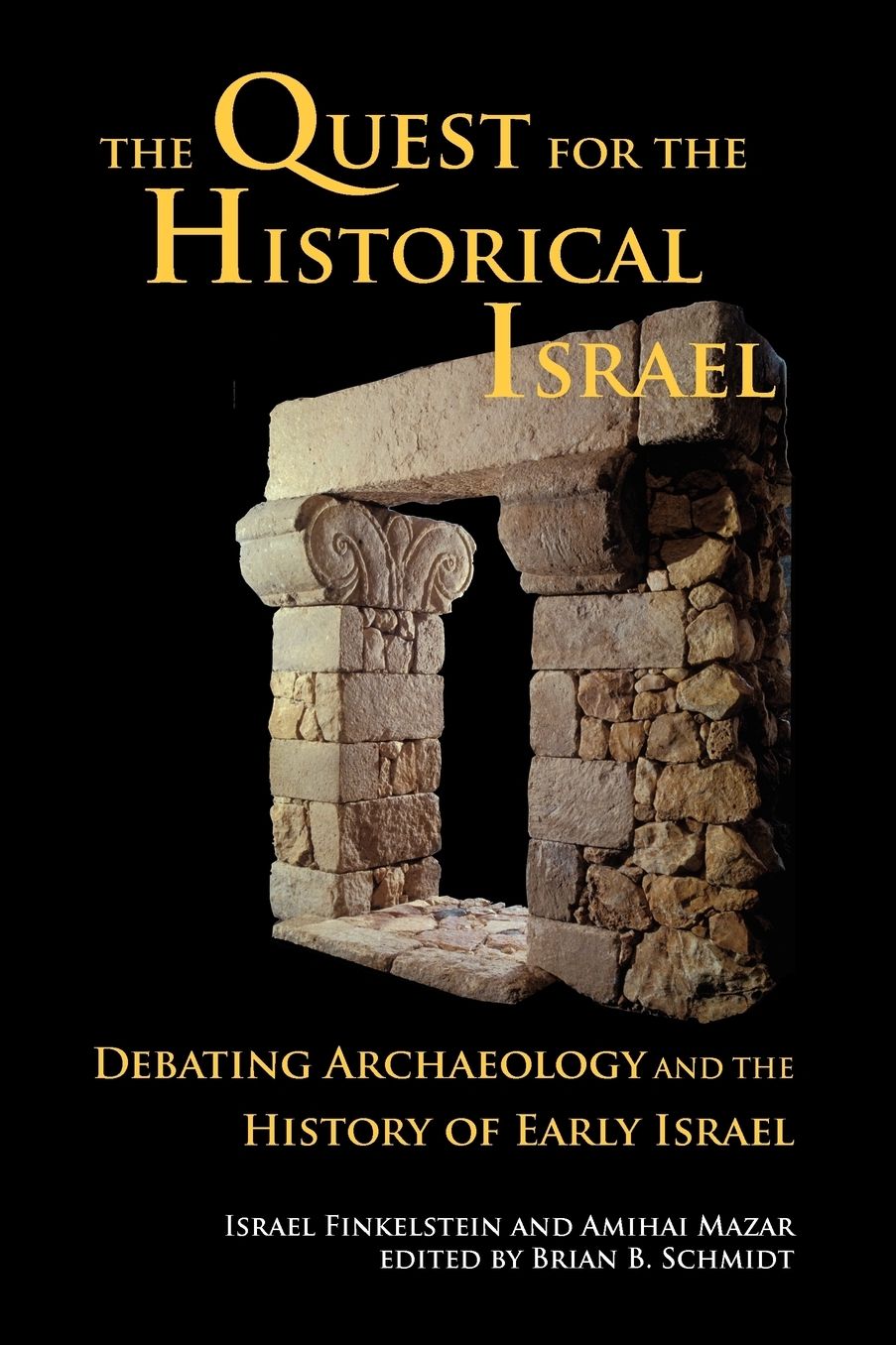 Quest for the Historical Israel: Debating Archaeology and the History of Early Israel: Lectures Delivered at the Annual Colloquium of the Institute for Secular Humanistic Judaism, Detroit, October 2005