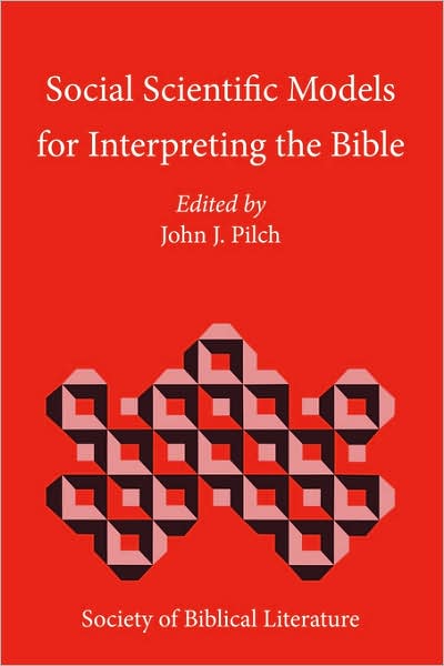 Social Scientific Models for Interpreting the Bible: Essays by the Context Group in Honor of Bruce J. Malina