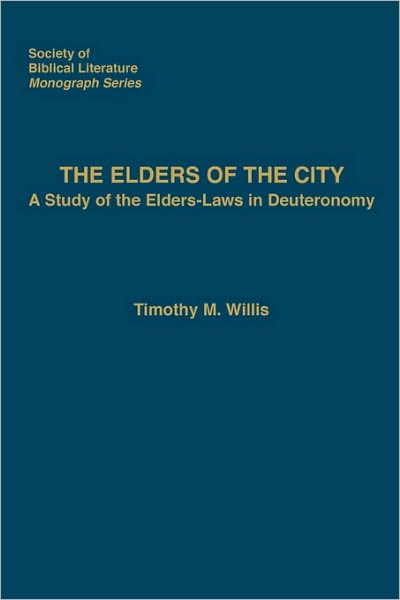 The Elders of the City: A Study of the Elders-Laws in Deuteronomy