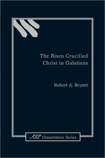 The Risen Crucified Christ In Galatians
