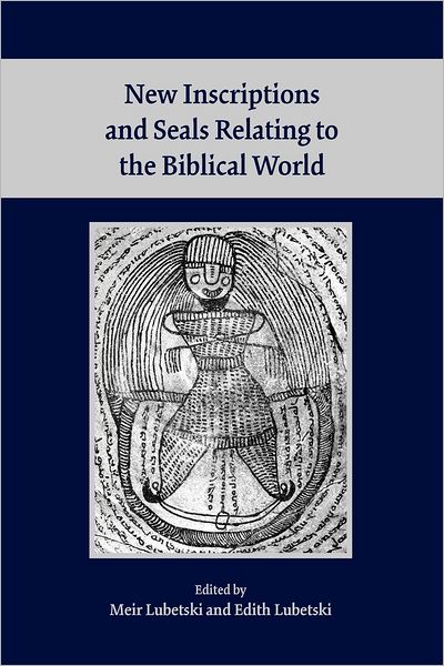 New Inscriptions and Seals Relating to the Biblical World: By Meir Lubetski