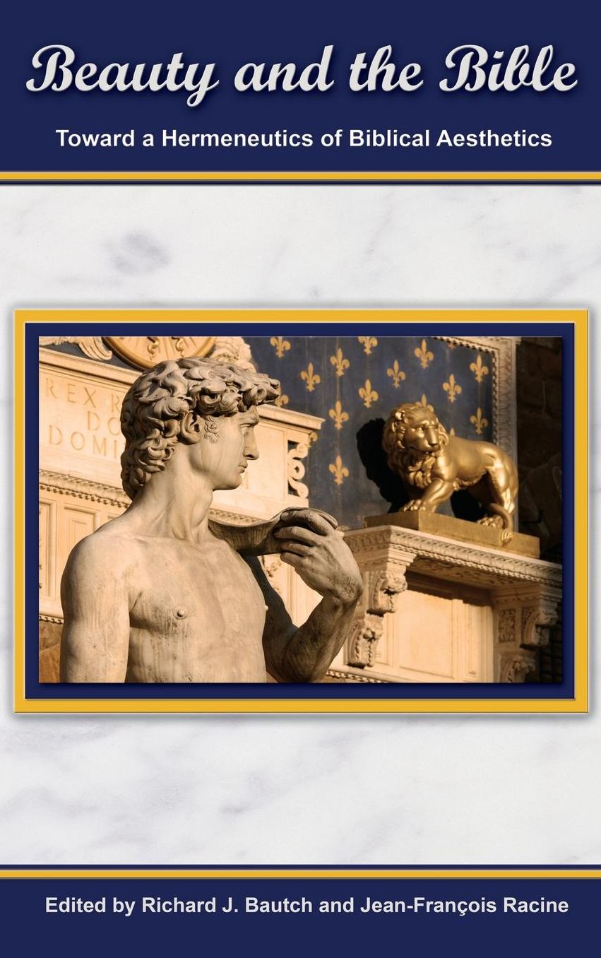 Beauty and the Bible: Toward a Hermeneutics of Biblical Aesthetics