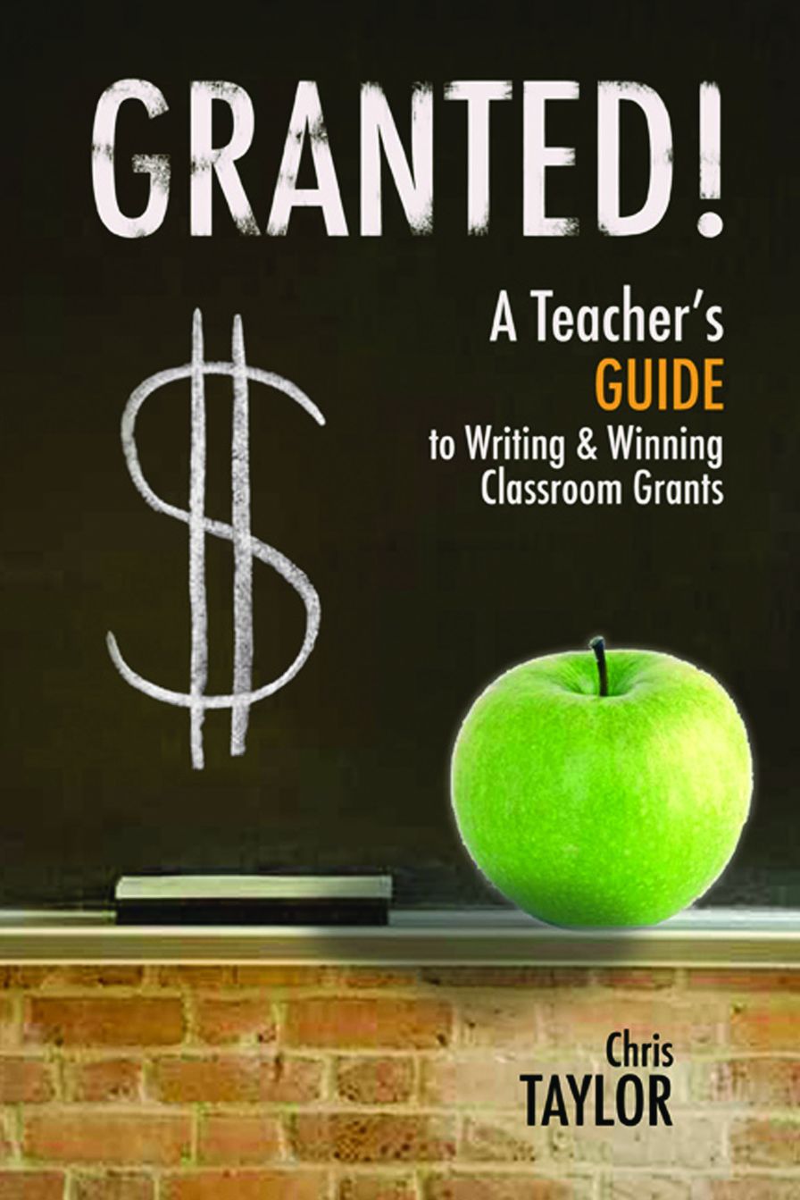 Granted!: A Teacher's Guide to Writing & Winning Classroom Grants