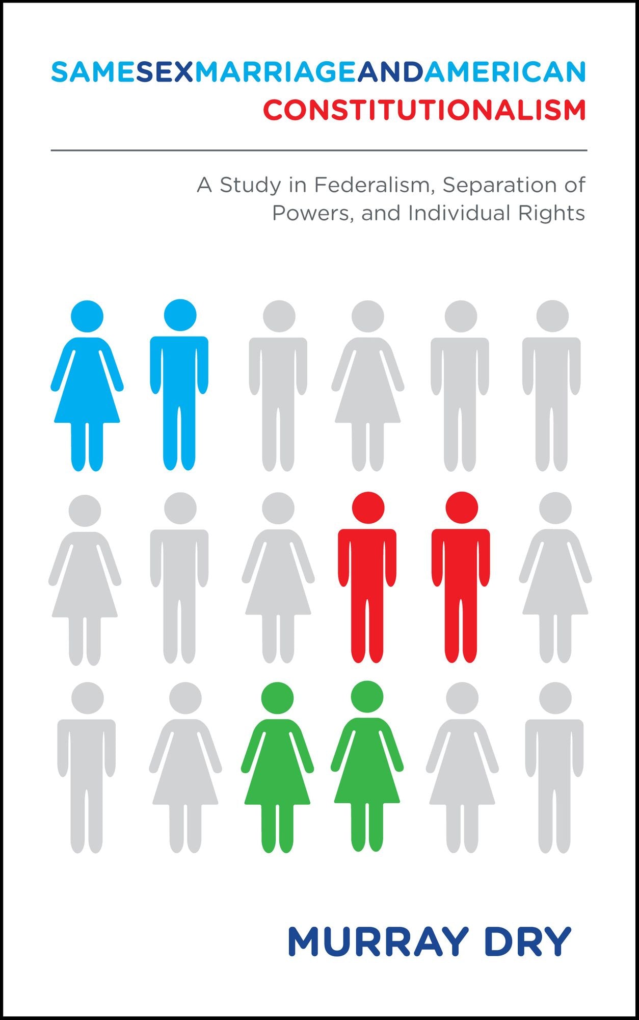 Same-Sex Marriage and American Constitutionalism: A Study in Federalism, Separation of Powers, and Individual Rights