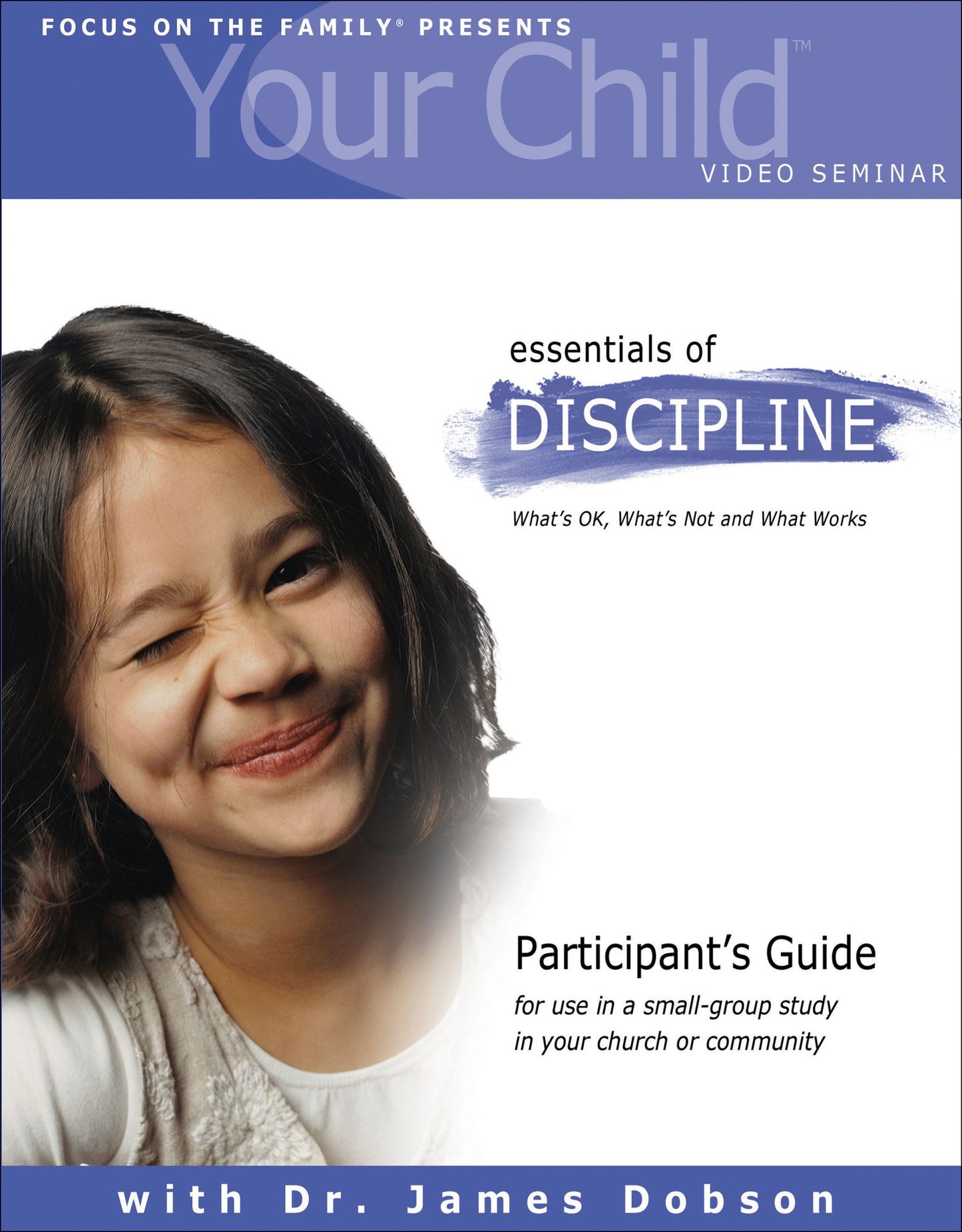 Your Child Video Seminar Participant's Guide: Essentials of Discipline: Essentials of Disicipline