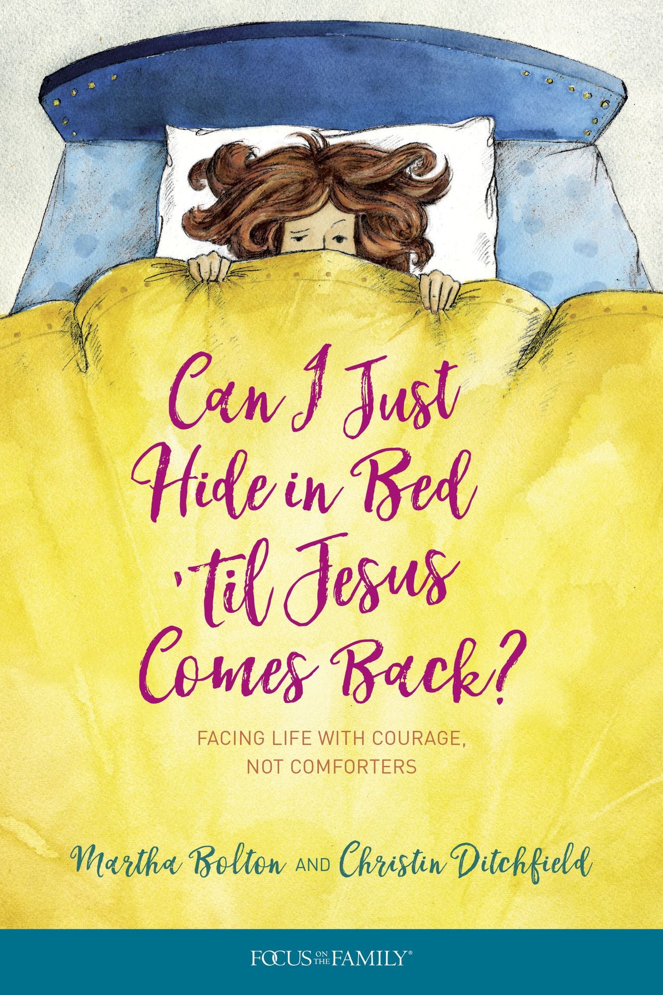 Can I Just Hide in Bed 'til Jesus Comes Back?: Facing Life with Courage, Not Comforters