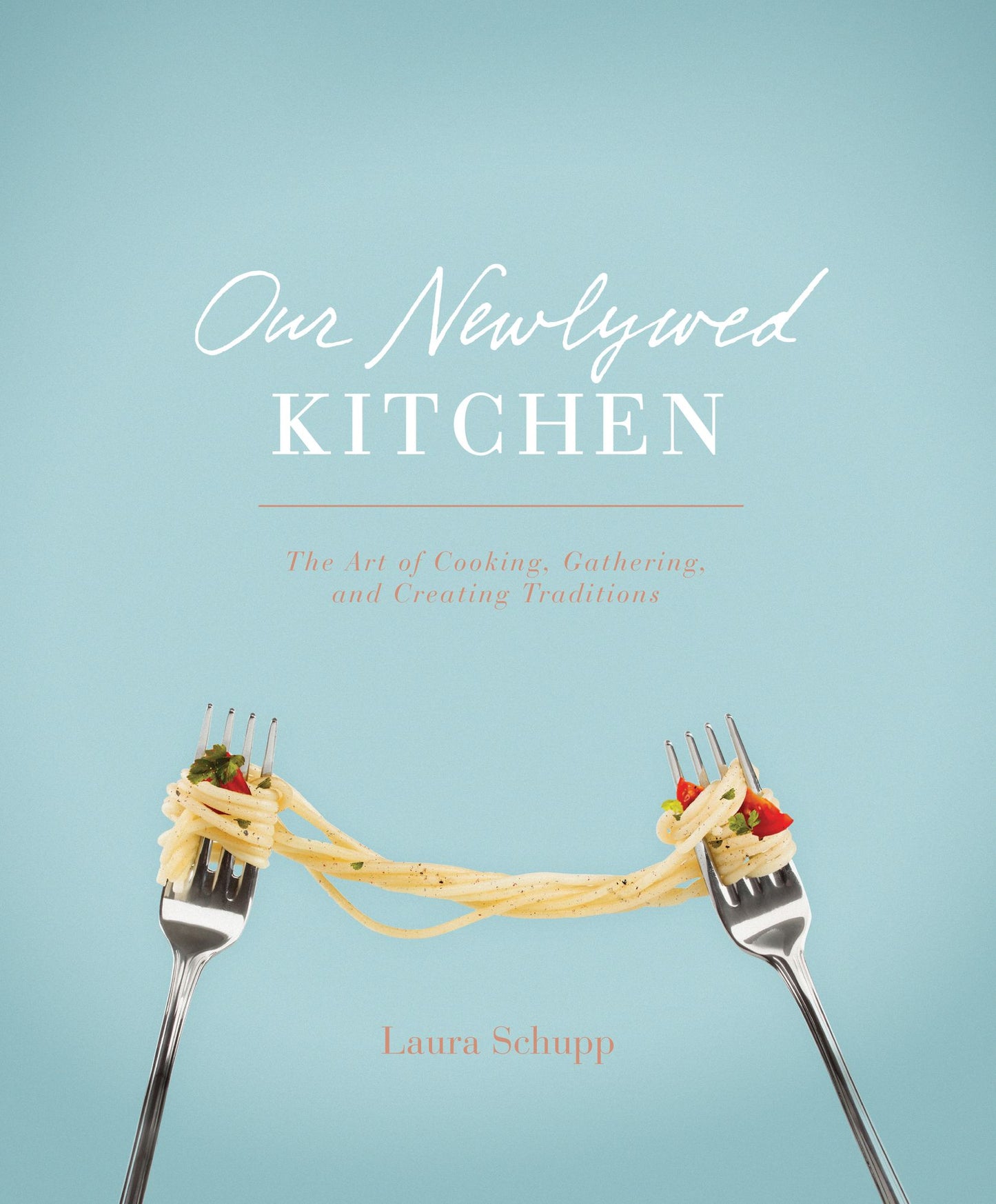 Our Newlywed Kitchen: The Art of Cooking, Gathering, and Creating Traditions