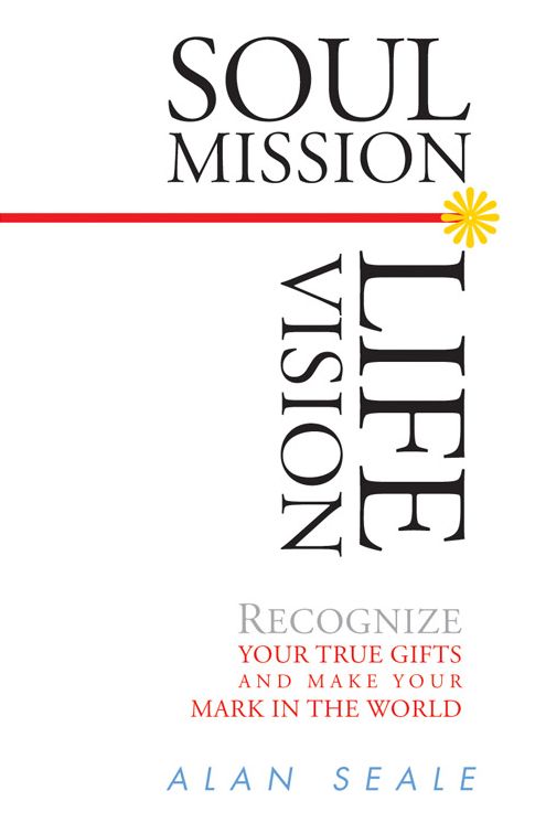 Soul Mission, Life Vision: 21 Steps to Creating the Life You Desire