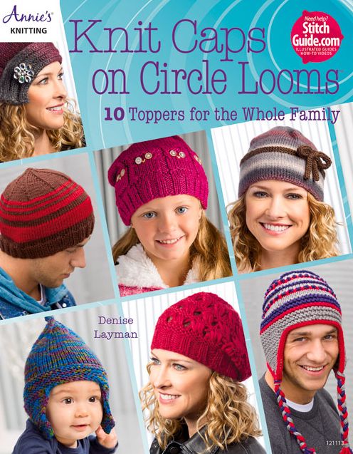 Knit Caps on Circle Looms: 10 Toppers for the Whole Family