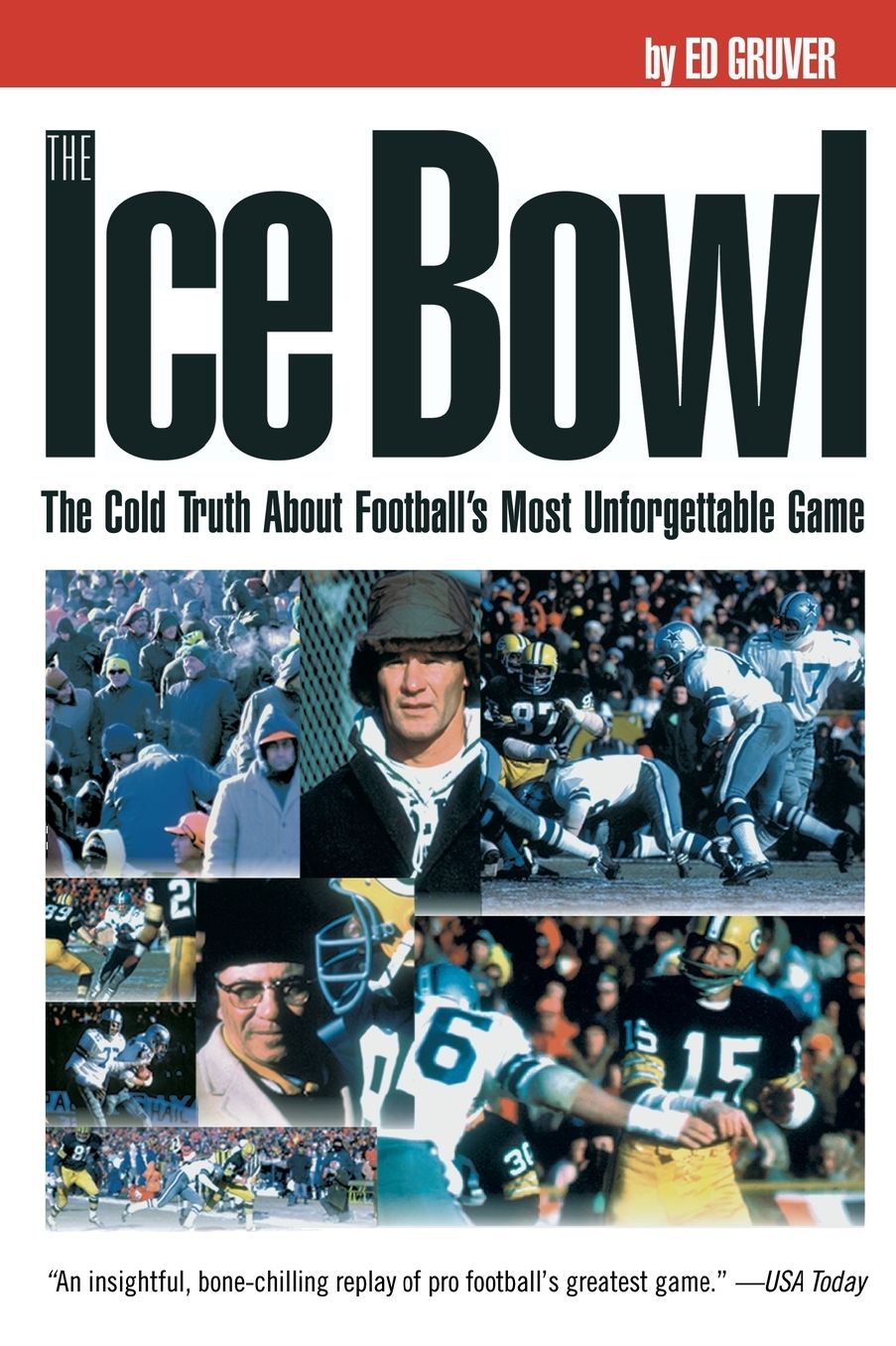 The Ice Bowl: The Cold Truth About Football's Most Unforgettable Game