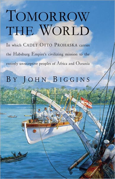 Tomorrow the World: In which Cadet Otto Prohaska Carries the Habsburg Empire's Civilizing Mission to the Entirely Unrece