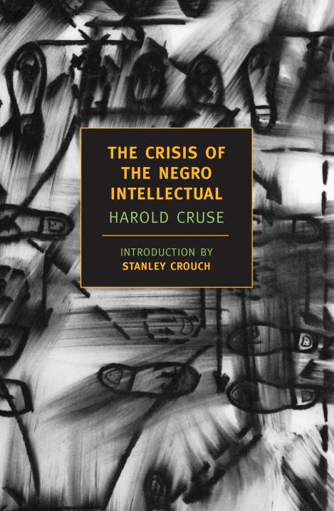The Crisis of the Negro Intellectual (New York Review Books Classics Series)
