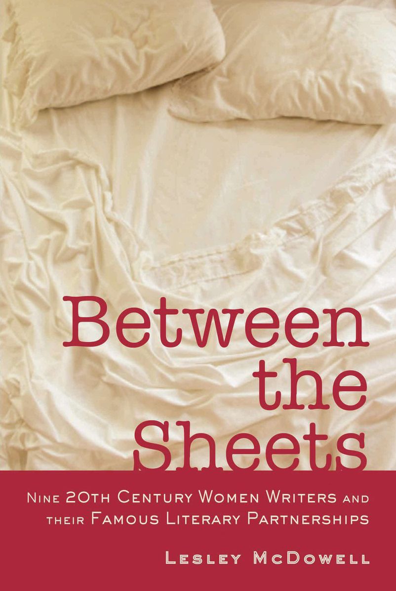 Between the Sheets: Nine 20th Century Women Writers and Their Famous Literary Partnerships