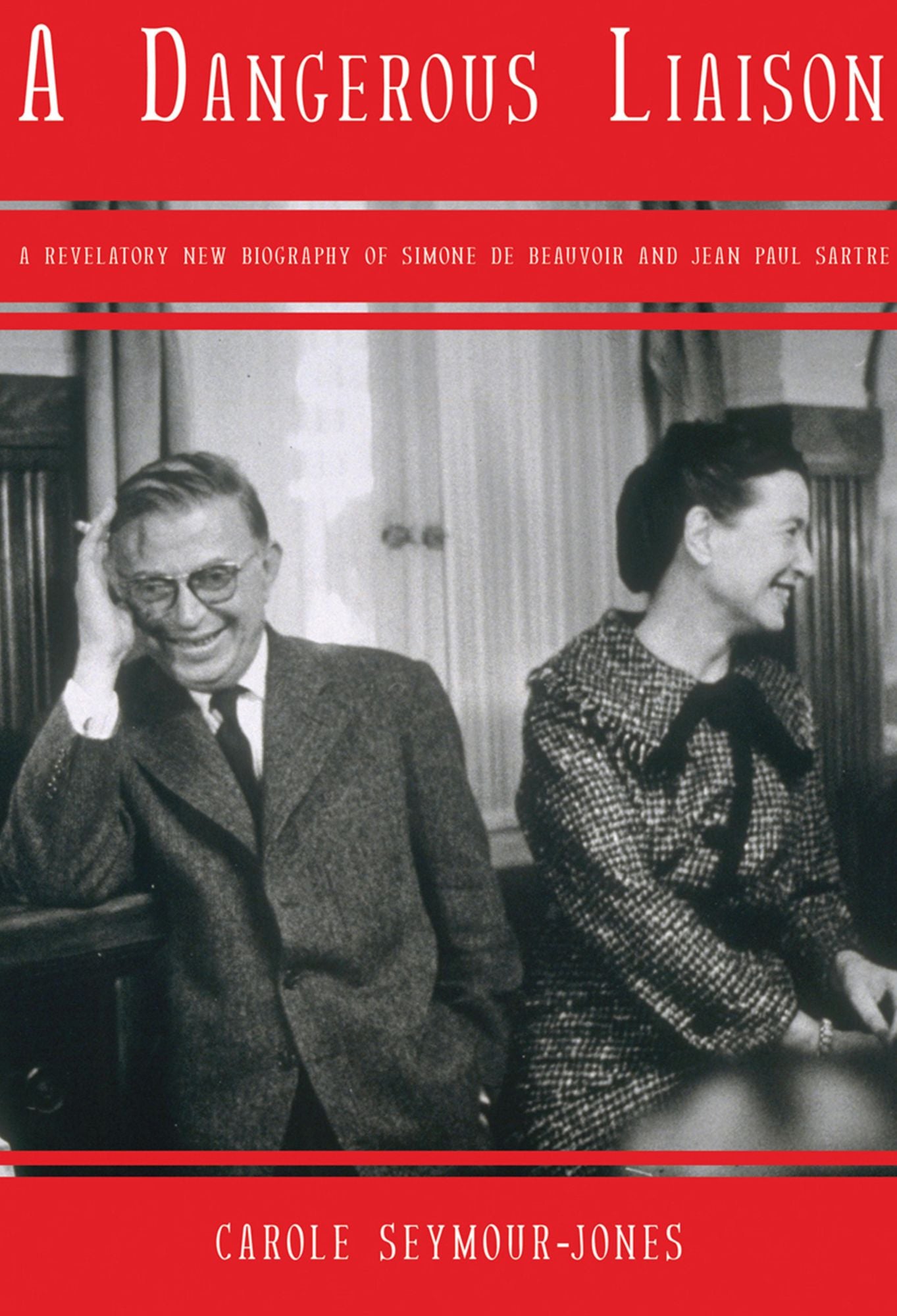 A Dangerous Liaison: A Revelatory New Biography of Simone DeBeauvoir and Jean-Paul Sartre