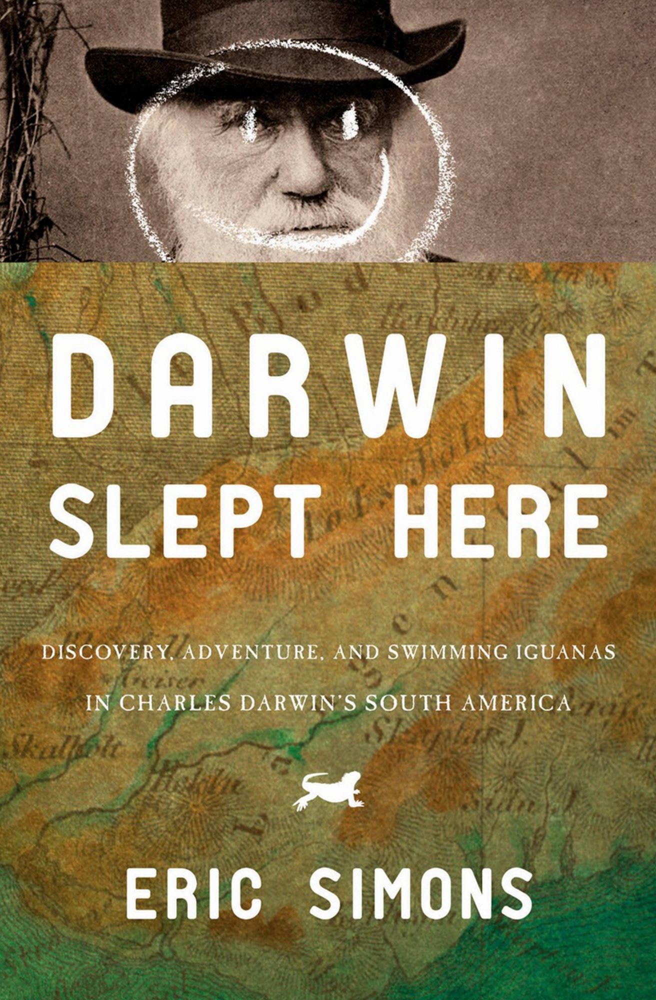 Darwin Slept Here: Discovery, Adventure, and Swimming Iguanas in Charles Darwin's South America