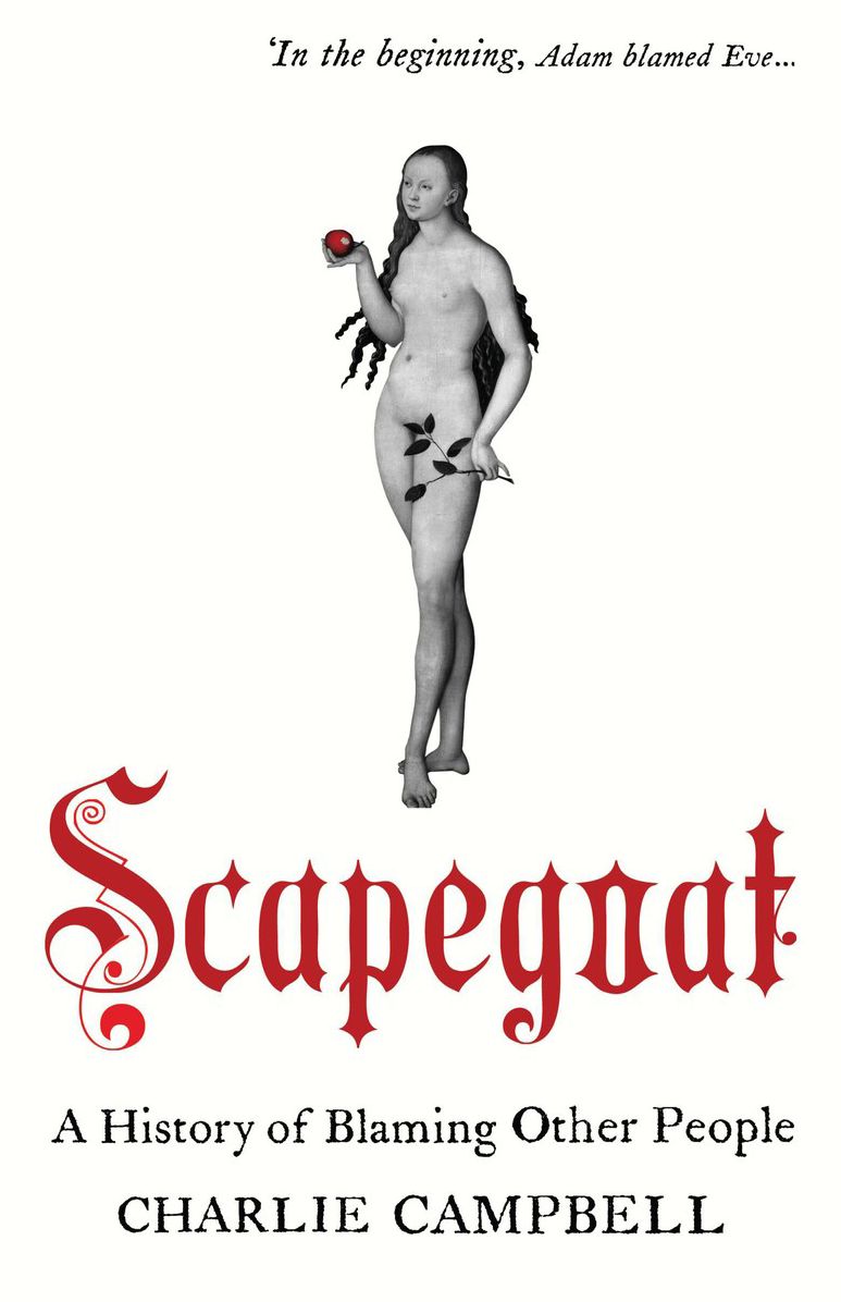 Scapegoat: A History of Blaming Other People