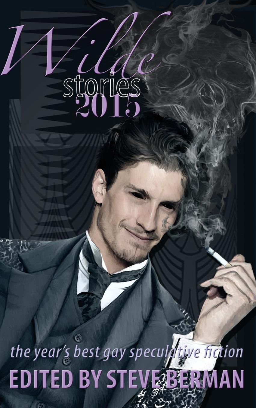 Wilde Stories 2015: The Year's Best Gay Speculative Fiction