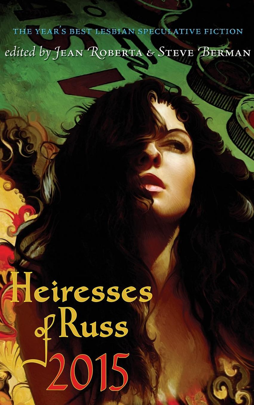 Heiresses of Russ 2015: The Year's Best Lesbian Speculative Fiction