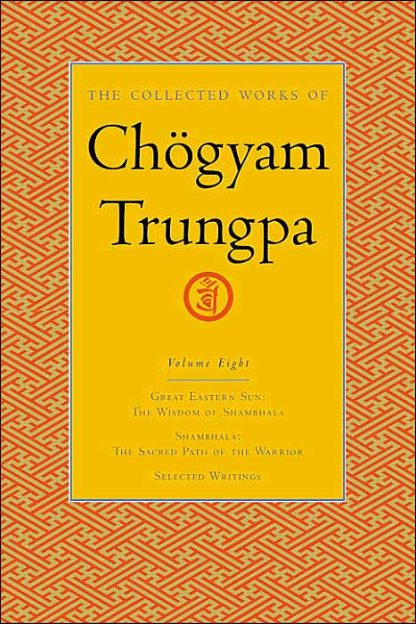 The Collected Works of Chogyam Trungpa: Great Eastern Sun; Shambhala; Selected Writings