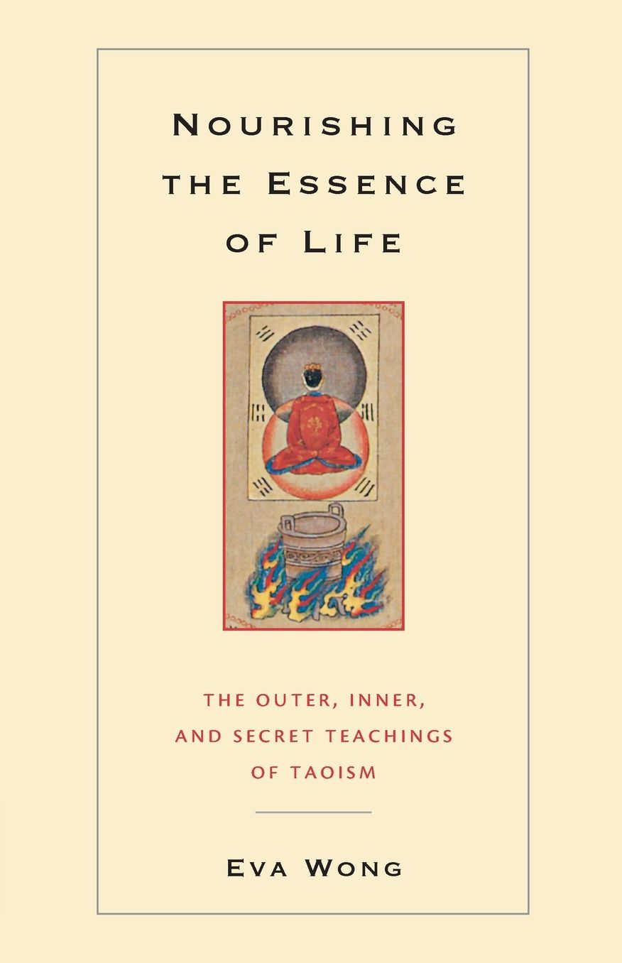 Nourishing the Essence of Life: The Outer, Inner, and Secret Teachings of Taoism
