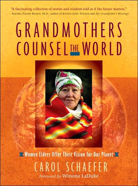 Grandmothers Counsel the World: Women Elders Offer Their Vision for Our Planet