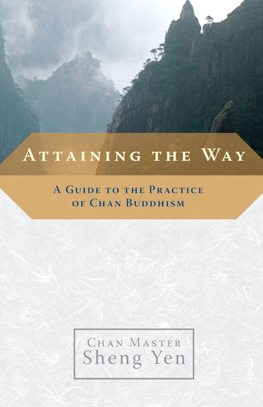 Attaining the Way: A Guide to the Practice of Chan Buddhism