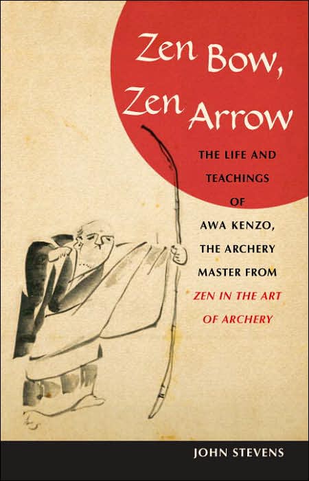 Zen Bow, Zen Arrow: The Life and Teachings of Awa Kenzo, the Archery Master from Zen in the Art of Archery