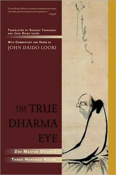 True Dharma Eye: Zen Master Dogen's Three Hundred Koans