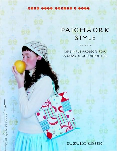 Patchwork Style: 35 Simple Projects for a Cozy & Colorful Life