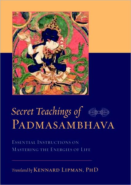 Secret Teachings of Padmasambhava: Essential Instructions on Mastering the Energies of Life