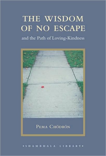 The Wisdom of No Escape: And the Path of Loving-Kindness