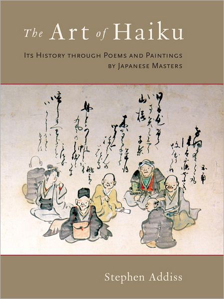 The Art of Haiku: Its History through Poems and Paintings by Japanese Masters