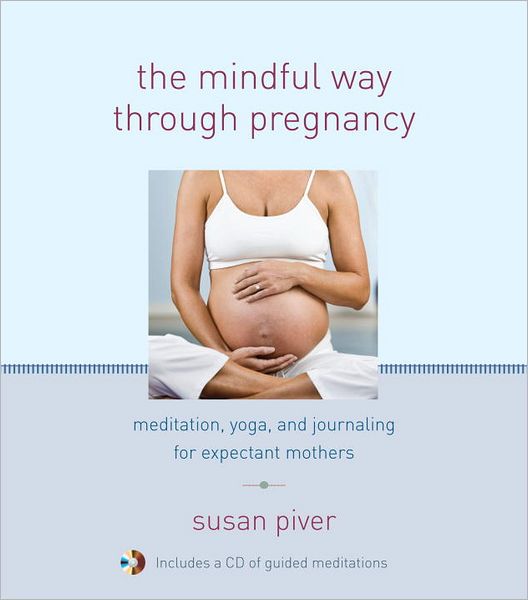 The Mindful Way through Pregnancy: Meditation, Yoga, and Journaling for Expectant Mothers