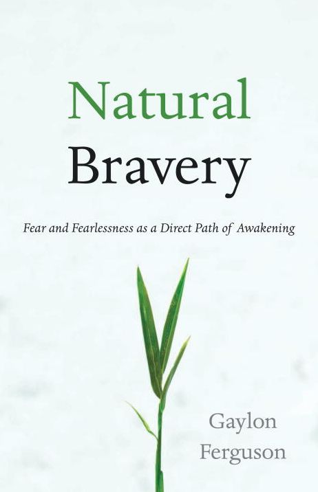Natural Bravery: Fear and Fearlessness as a Direct Path of Awakening